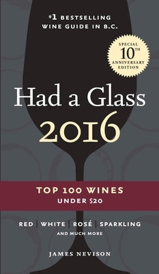 Had a Glass 2016: Top 100 Wines Under $20 by Nevison, James