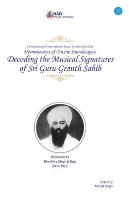 Decoding the Musical Signatures of Sri Guru Granth Sahib by Singh, Manjit