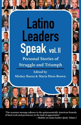Latino Leaders Speak, Vol. 2: Personal Stories of Struggle and Triumph by Ibarra, Mickey