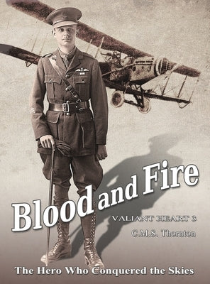 Blood and Fire: The Hero Who Conquered the Skies by Thornton, C. M. S.