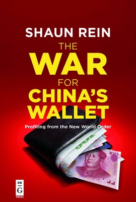 The War for China's Wallet: Profiting from the New World Order by Rein, Shaun