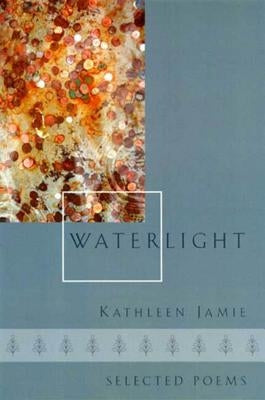 Waterlight: Selected Poems by Jamie, Kathleen