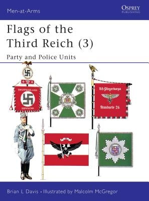 Flags of the Third Reich (3): Party & Police Units by Davis, Brian L.