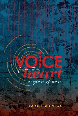 Voice from the Heart: A Year of War by Wynick, Jayne