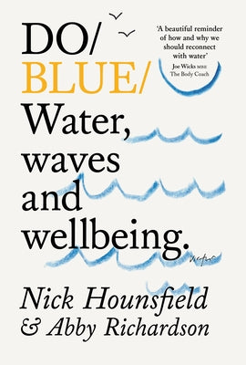 Do Blue: Water, Waves and Wellbeing by Hounsfield, Nick