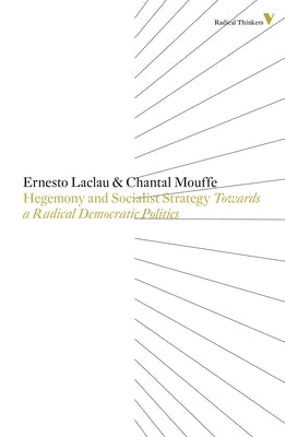 Hegemony And Socialist Strategy: Towards A Radical Democratic Politics by Laclau, Ernesto