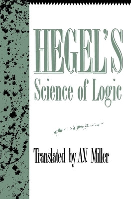 Hegel's Science of Logic by Hegel, Georg Wilhelm Friedrich