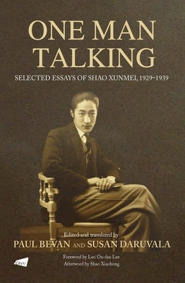 One Man Talking: Selected Essays of Shao Xunmei, 1929-1939 by Daruvala, Susan