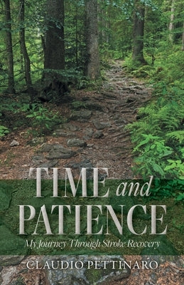 Time and Patience: My Journey Through Stroke Recovery by Pettinaro, Claudio