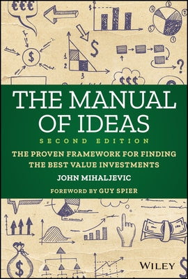 The Manual of Ideas: The Proven Framework for Finding the Best Value Investments by Mihaljevic, John