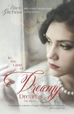 In the Land of Dreamy Dreams: Stories by Gilchrist, Ellen