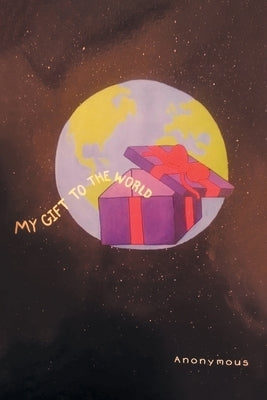 My Gift to the World by Anonymous