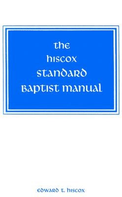 The Hiscox Standard Baptist Manual by Hiscox, Edward T.