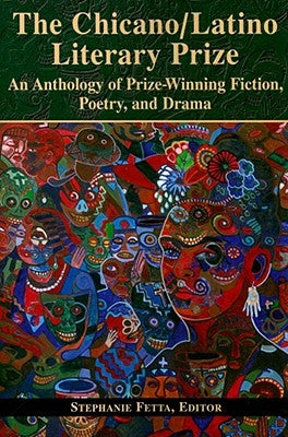 The Chicano/Latino Literary Prize: An Anthology of Prize-Winning Fiction, Poetry, and Drama by Fetta, Stephanie