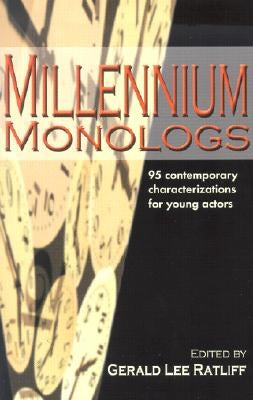 Millennium Monologs: 95 Contemporary Characterizations for Young Actors by Ratliff, Gerald Lee