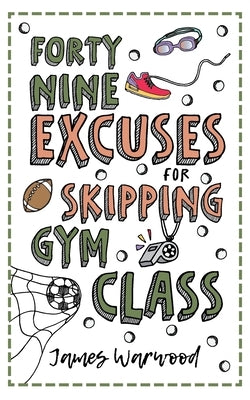 49 Excuses for Skipping Gym Class by Warwood, James