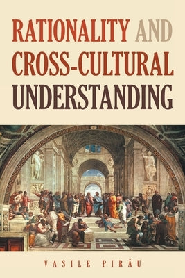 Rationality AND Cross-Cultural Understanding by Pirau, Vasile