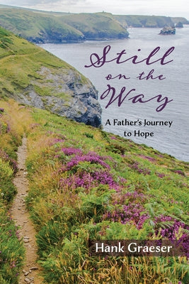 Still on the Way: A Father's Journey to Hope by Graeser, Hank