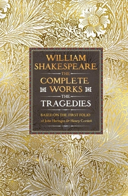 William Shakespeare Complete Works the Tragedies: Based on the First Folio of James Heminges and Henry Condell by Shakespeare, William