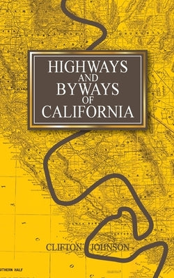 Highways and Byways of California by Johnson, Clifton