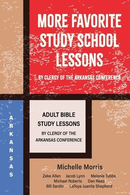 More Favorite Sunday School Lessons: Adult Sunday School Lessons by Clergy of the Arkansas Conference by Morris, Michelle