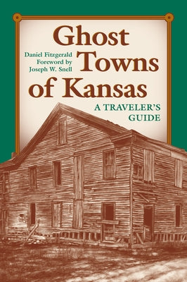 Ghost Towns of Kansas: A Traveler's Guide by Fitzgerald, Daniel C.