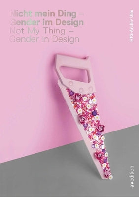 Not My Thing - Gender in Design by Hfg-Archiv/Museum Ulm