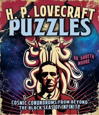 H. P. Lovecraft Puzzles: Cosmic Conundrums from Beyond the Black Seas of Infinity by Moore, Gareth