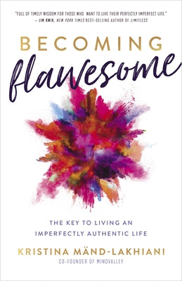 Becoming Flawesome: The Key to Living an Imperfectly Authentic Life by Mänd-Lakhiani, Kristina