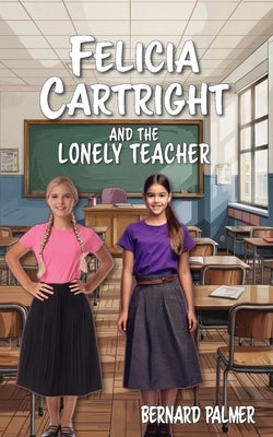 Felicia Cartright and the Lonely Teacher by Palmer, Bernard