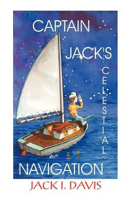 Captain Jack's Celestial Navigation by Davis, Jack I.