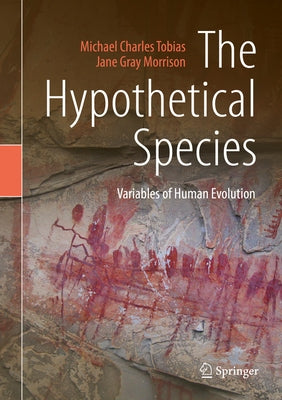 The Hypothetical Species: Variables of Human Evolution by Tobias, Michael Charles
