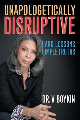 Unapologetically Disruptive by Boykin, V.