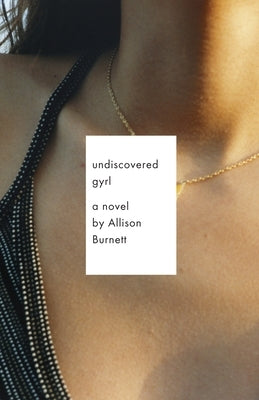 Undiscovered Gyrl: The Novel That Inspired the Movie Ask Me Anything by Burnett, Allison
