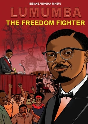 Lumumba The Freedom Fighter by Aningina Tshefu, Bibiane