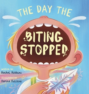 The Day The Biting Stopped: A No Biting Book For Kids by Robbins, Rachel