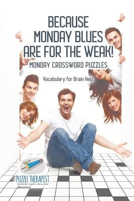 Because Monday Blues are for the Weak! Monday Crossword Puzzles Vocabulary for Brain Help by Puzzle Therapist