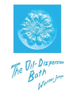 The Oil-Dispersion Bath: Its Natural Basis and Practical Use by Junge, Werner