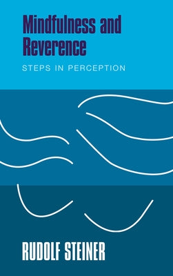 Mindfulness and Reverence: Steps in Perception by Steiner, Rudolf