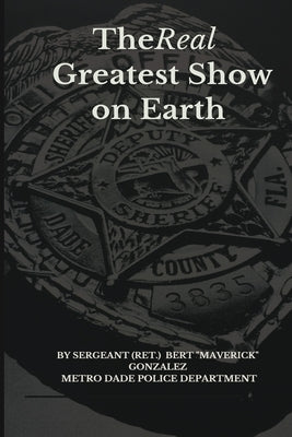 The Real Greatest Show on Earth by Gonzalez, Bert Maverick
