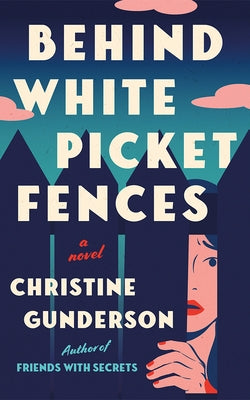 Behind White Picket Fences by Gunderson, Christine