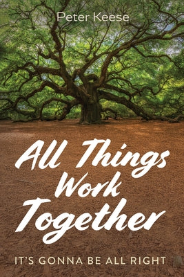 All Things Work Together: It's Gonna Be All Right by Keese, Peter