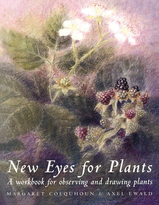 New Eyes for Plants: Workbook for Plant Observation and Drawing by Colquhoun, Margaret