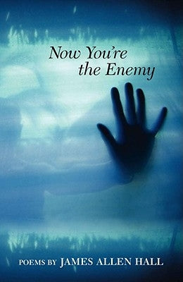 Now You're the Enemy: Poems by Hall, James Allen