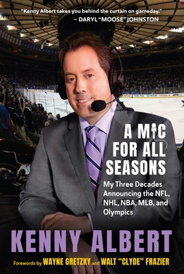A MIC for All Seasons: My Three Decades Announcing the Nfl, Nhl, Nba, Mlb, and Olympics by Albert, Kenny