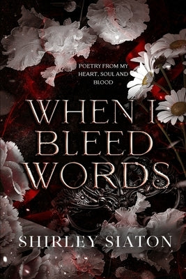 When I Bleed Words by Siaton, Shirley