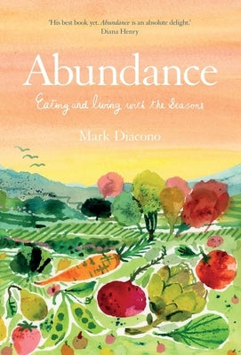 Abundance: Eating and Living with the Seasons by Diacono, Mark
