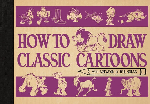 How to Draw Classic Cartoons by Nolan, Bill