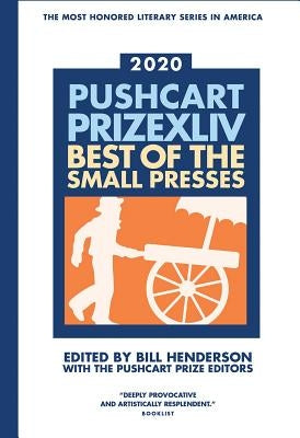 The Pushcart Prize XLLV: Best of the Small Presses 2020 Edition by Henderson, Bill