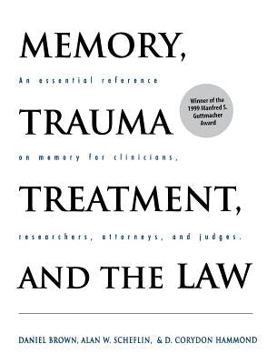 Memory, Trauma Treatment, and the Law: An Essential Reference on Memory for Clinicians, Researchers, Attorneys, and Judges by Brown, Daniel